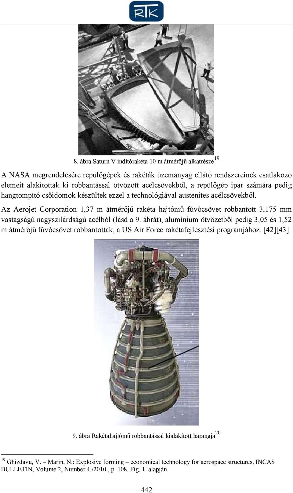 Az Aerojet Corporation 1,37 m átmérőjű rakéta hajtómű fúvócsövet robbantott 3,175 mm vastagságú nagyszilárdságú acélból (lásd a 9.