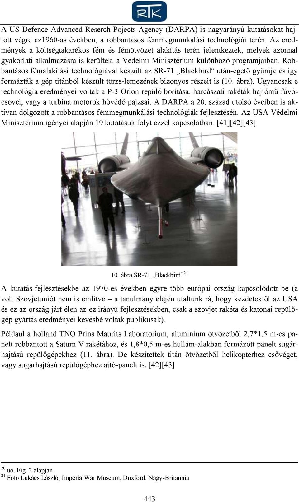 Robbantásos fémalakítási technológiával készült az SR-71 Blackbird után-égető gyűrűje és így formázták a gép titánból készült törzs-lemezének bizonyos részeit is (10. ábra).