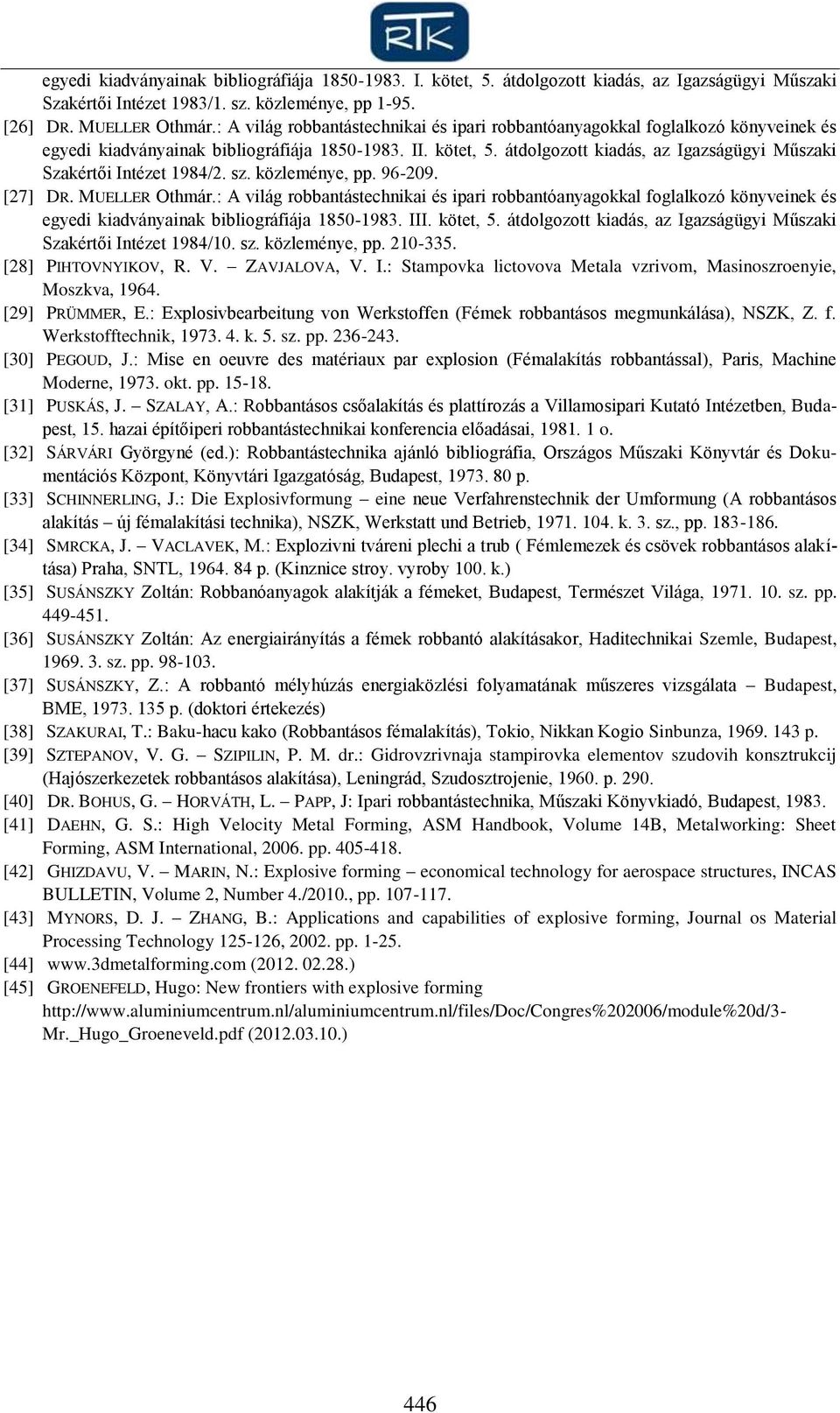 átdolgozott kiadás, az Igazságügyi Műszaki Szakértői Intézet 1984/2. sz. közleménye, pp. 96-209. [27] DR. MUELLER Othmár.