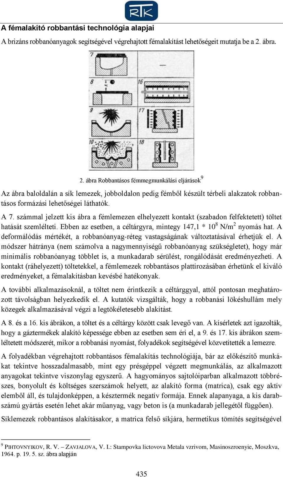 számmal jelzett kis ábra a fémlemezen elhelyezett kontakt (szabadon felfektetett) töltet hatását szemlélteti. Ebben az esetben, a céltárgyra, mintegy 147,1 * 10 8 N/m 2 nyomás hat.