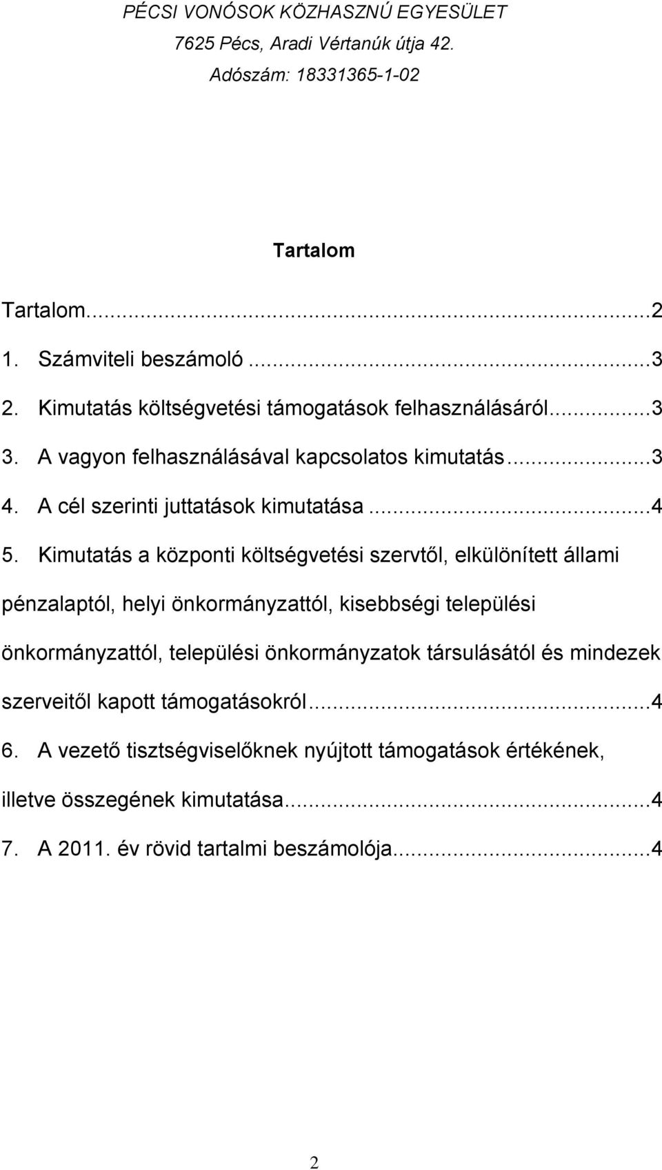 Kimutatás a központi költségvetési szervtől, elkülönített állami pénzalaptól, helyi önkormányzattól, kisebbségi települési önkormányzattól,