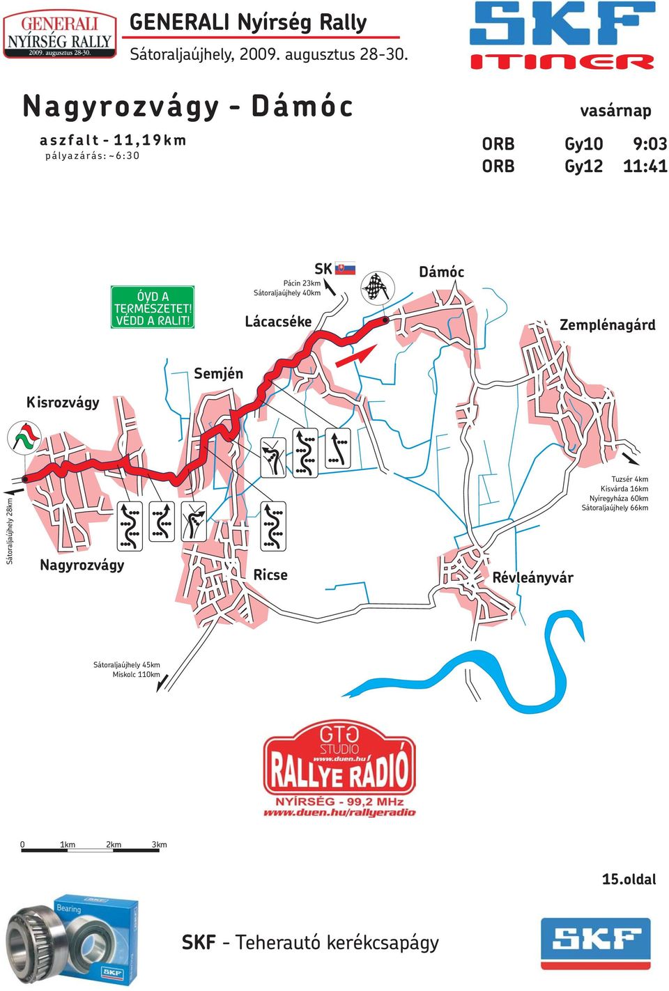 Pácin 23km Sátoraljaújhely 40km Lácacséke SK Dámóc Zemplénagárd Semjén Kisrozvágy Sátoraljaújhely 28km