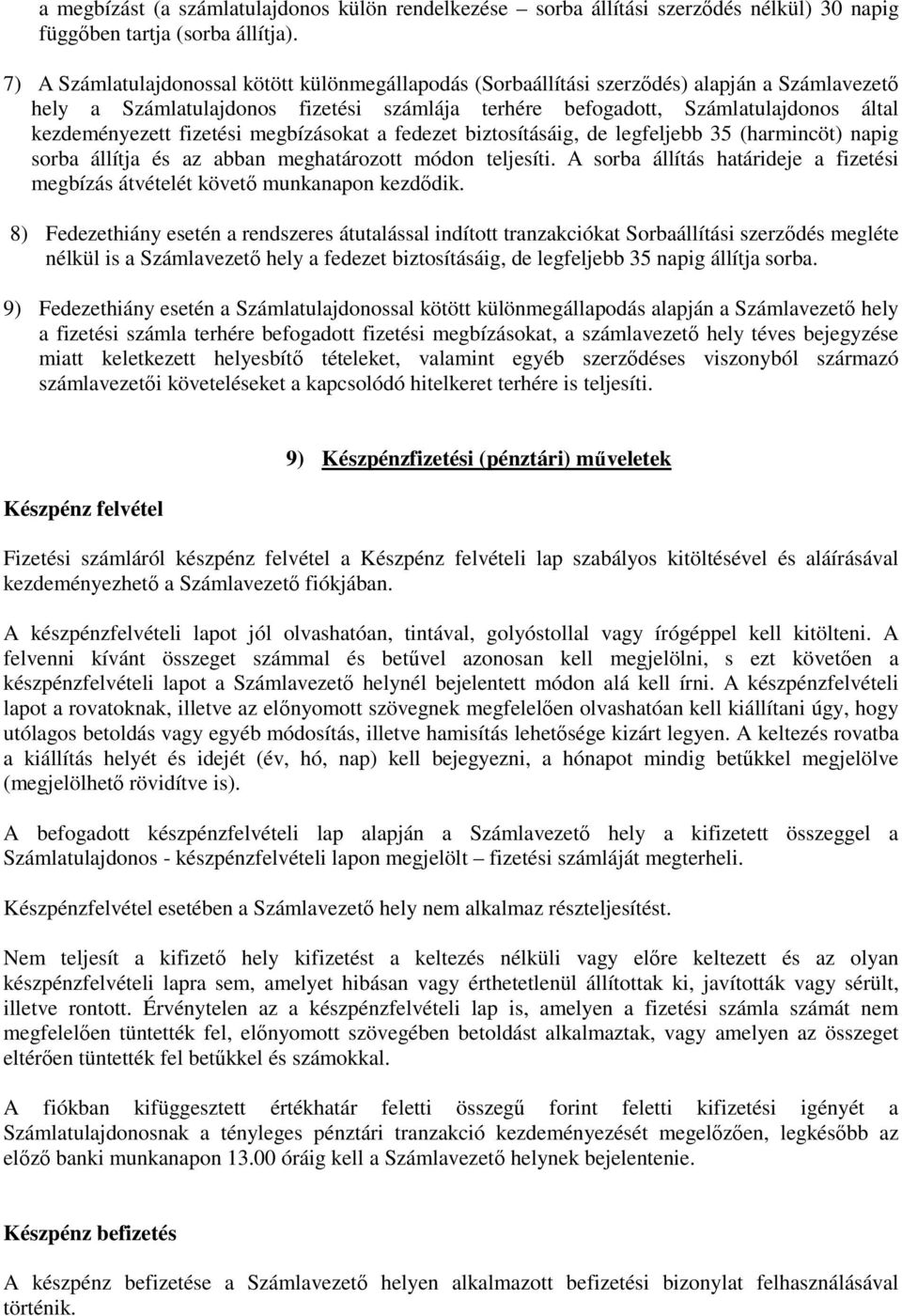 fizetési megbízásokat a fedezet biztosításáig, de legfeljebb 35 (harmincöt) napig sorba állítja és az abban meghatározott módon teljesíti.