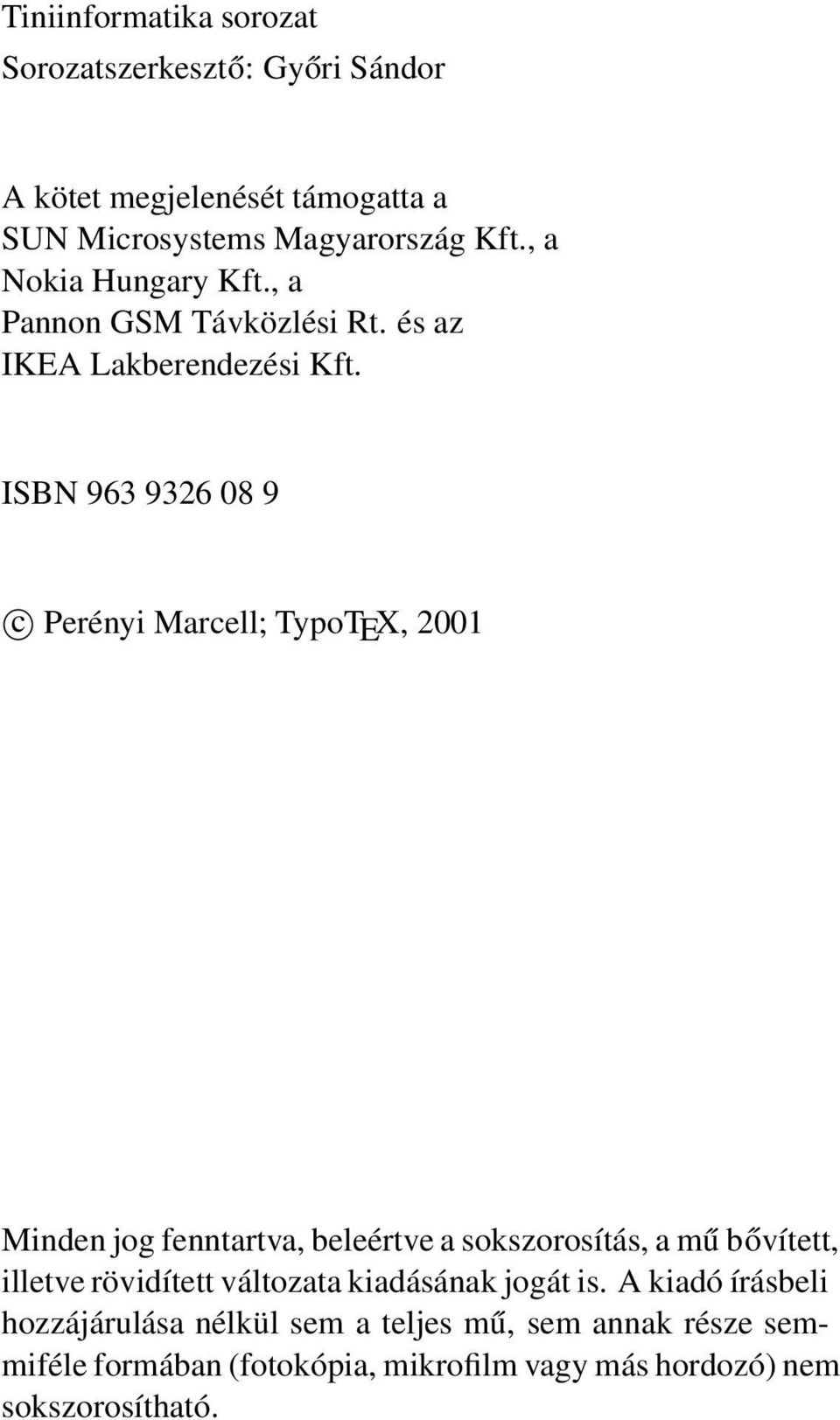ISBN 963 9326 08 9 c Perényi Marcell; TypoTEX, 2001 Minden jog fenntartva, beleértve a sokszorosítás, a mű bővített, illetve