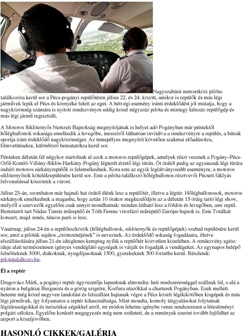 A Motoros Siklóernyős Nemzeti Bajnokság megnyitójának is helyet adó Pogányban már péntektől hőlégballonok sokasága emelkedik a levegőbe, messziről láthatóan invitálva a rendezvényre a repülés, a