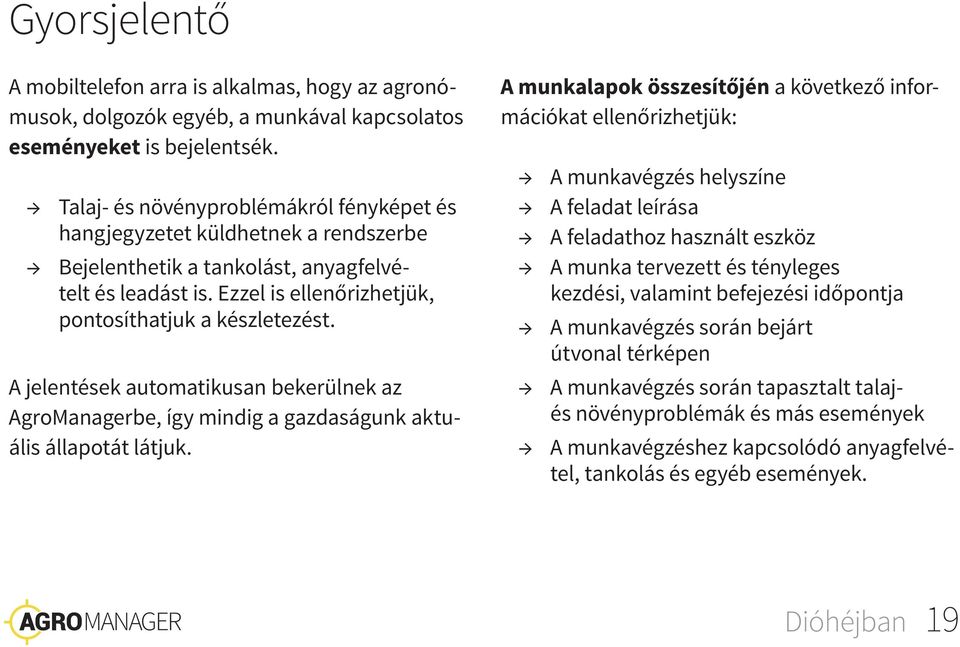 A jelentések automatikusan bekerülnek az AgroManagerbe, így mindig a gazdaságunk aktuális állapotát látjuk.