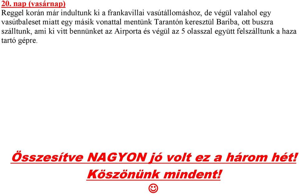 Bariba, ott buszra szálltunk, ami ki vitt bennünket az Airporta és végül az 5 olasszal