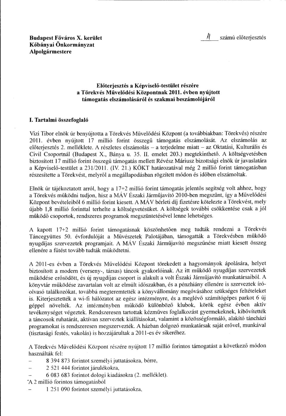 évben nyújtott 17 millió forint összegű támogatás elszámolását. Az elszámolás az előterjesztés 2. melléklete.