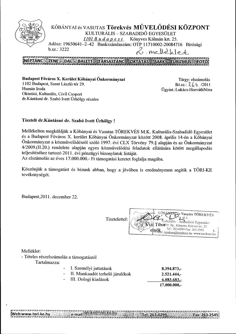 Szabó Ivett Úrhölgy részére Tárgy: elszámolás lkt.sz.: ~b~. /2011 Ügyint.:Lukács-HorváthNóra Tisztelt dr.kántásné dr. Szabó Ivett Úrhölgy! Mellékelten megküldjük a Kő