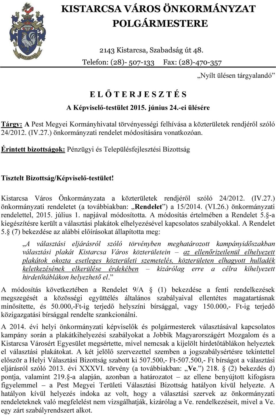 Érintett bizottságok: Pénzügyi és Településfejlesztési Bizottság Tisztelt Bizottság/Képviselő-testület! Kistarcsa Város Önkormányzata a közterületek rendjéről szóló 24/2012. (IV.27.