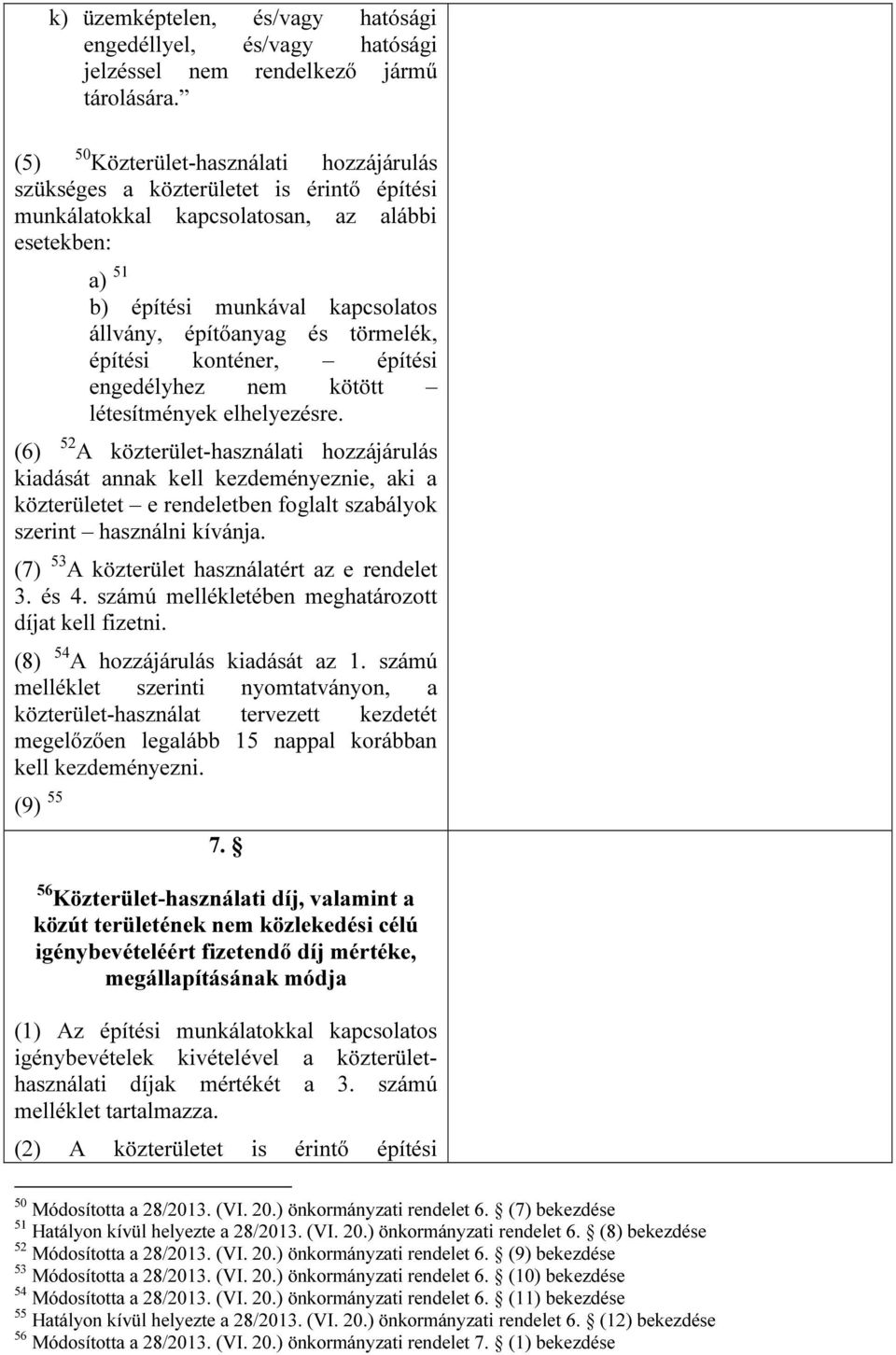 törmelék, építési konténer, építési engedélyhez nem kötött létesítmények elhelyezésre.