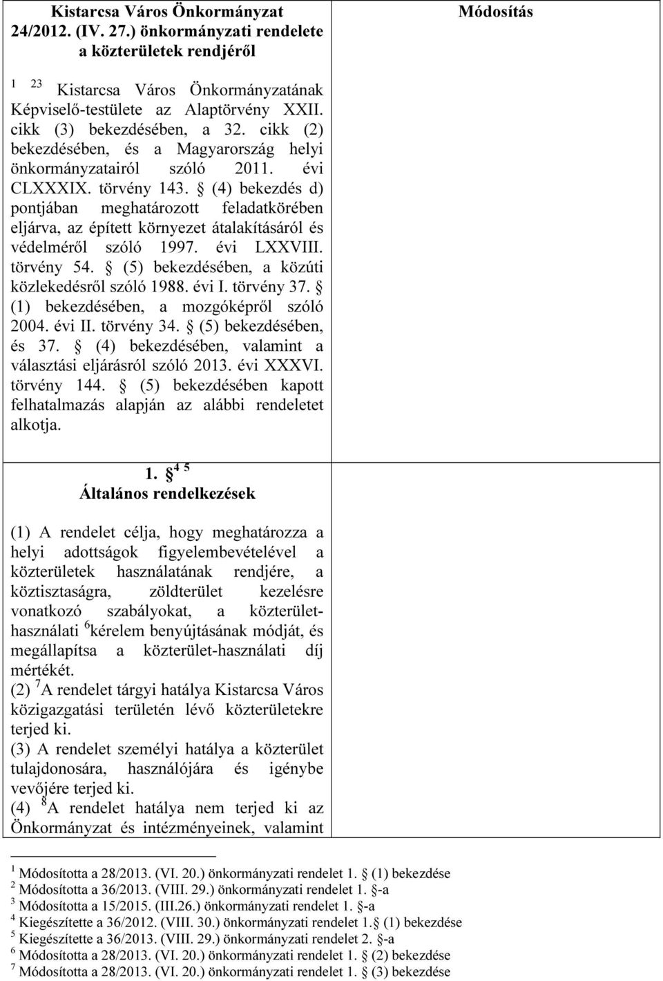 (4) bekezdés d) pontjában meghatározott feladatkörében eljárva, az épített környezet átalakításáról és védelméről szóló 1997. évi LXXVIII. törvény 54.