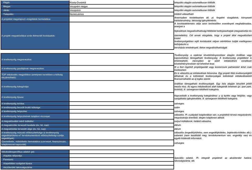 A kockázatelemzés célja azon kedvezőtlen események meghatározása, amelyek a fejlesztések megvalósíthatósági feltételeit befolyásolhatják (megvalósítás és A projekt megvalósítása során felmerülő