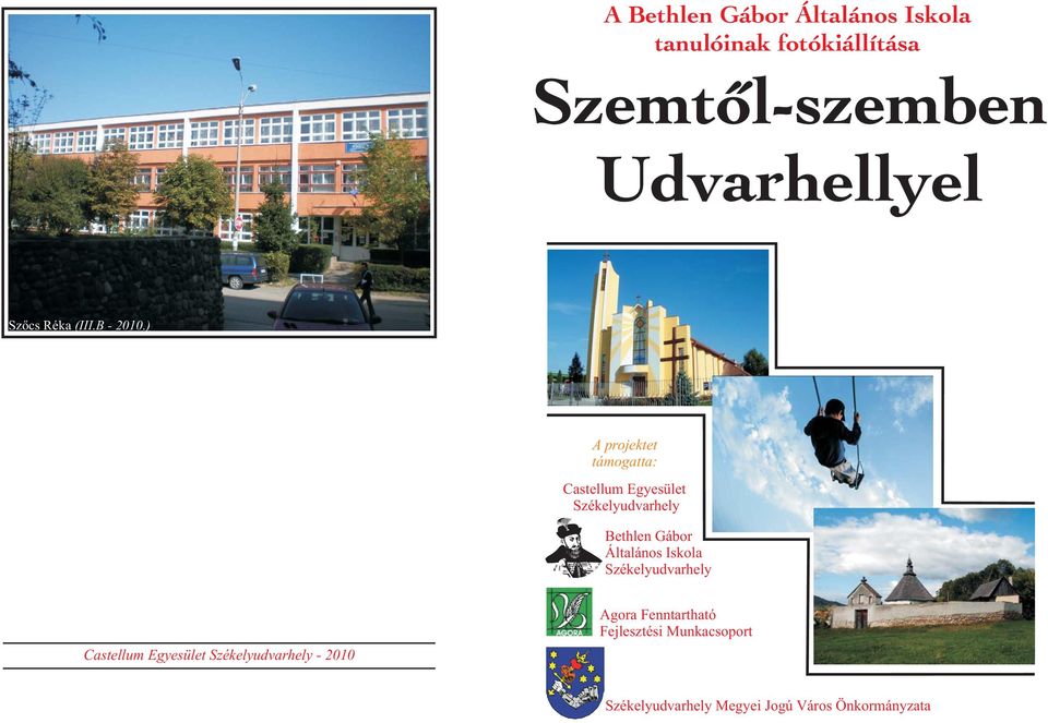 ) A projektet támogatta: Castellum Egyesület Székelyudvarhely Bethlen Gábor Általános