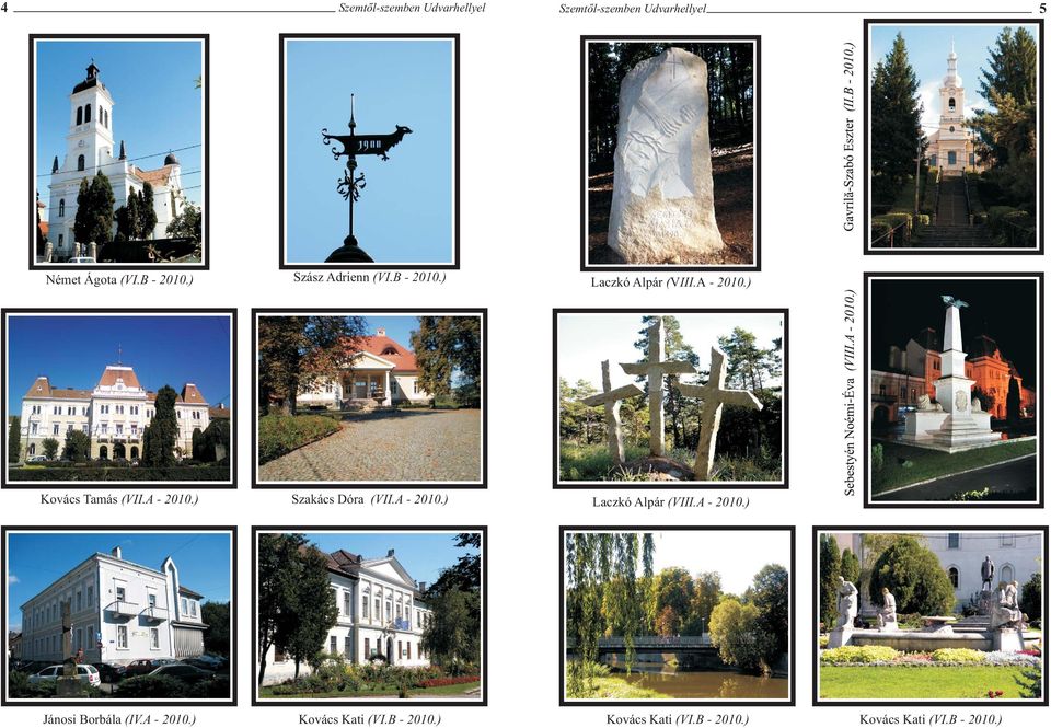 A - 2010.) Jánosi Borbála (IV.A - 2010.) Kovács Kati (VI.B - 2010.