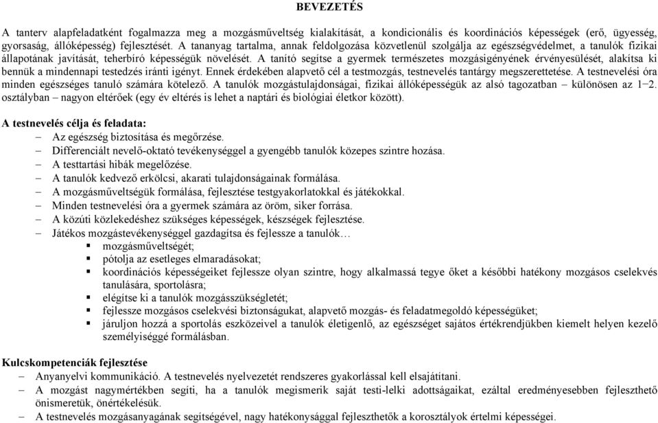 A tanító segítse a gyermek természetes mozgásigényének érvényesülését, alakítsa ki bennük a mindennapi testedzés iránti igényt.