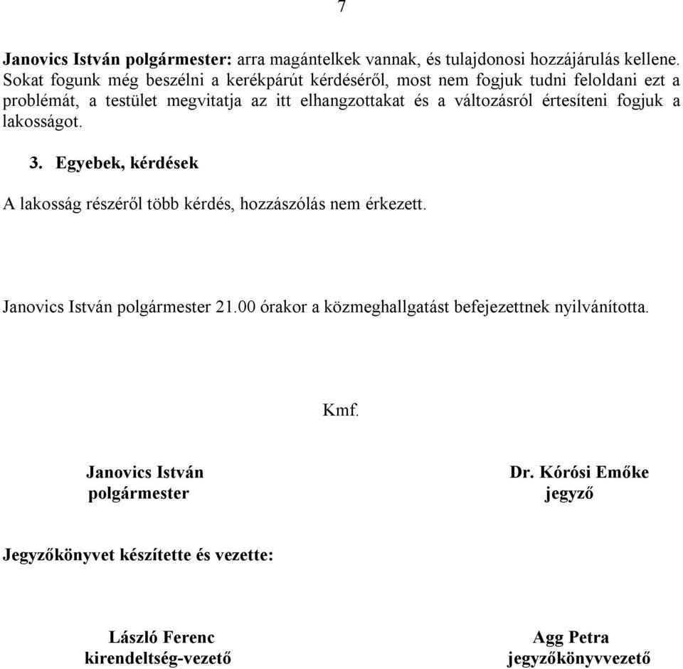 változásról értesíteni fogjuk a lakosságot. 3. Egyebek, kérdések A lakosság részéről több kérdés, hozzászólás nem érkezett.