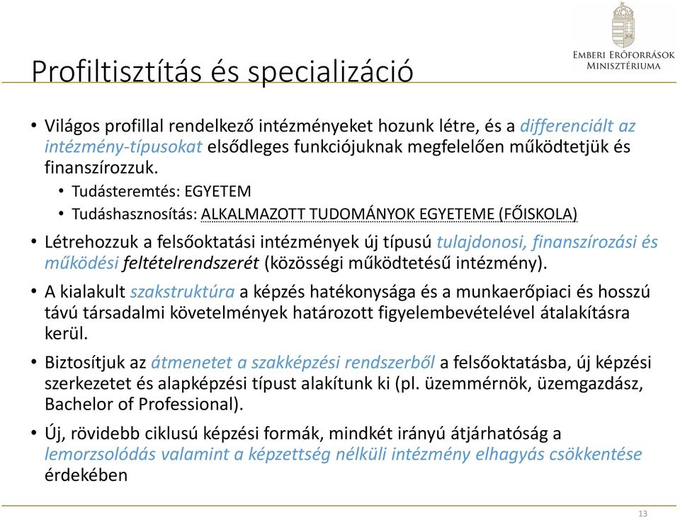(közösségi működtetésű intézmény). A kialakult szakstruktúra a képzés hatékonysága és a munkaerőpiaci és hosszú távú társadalmi követelmények határozott figyelembevételével átalakításra kerül.