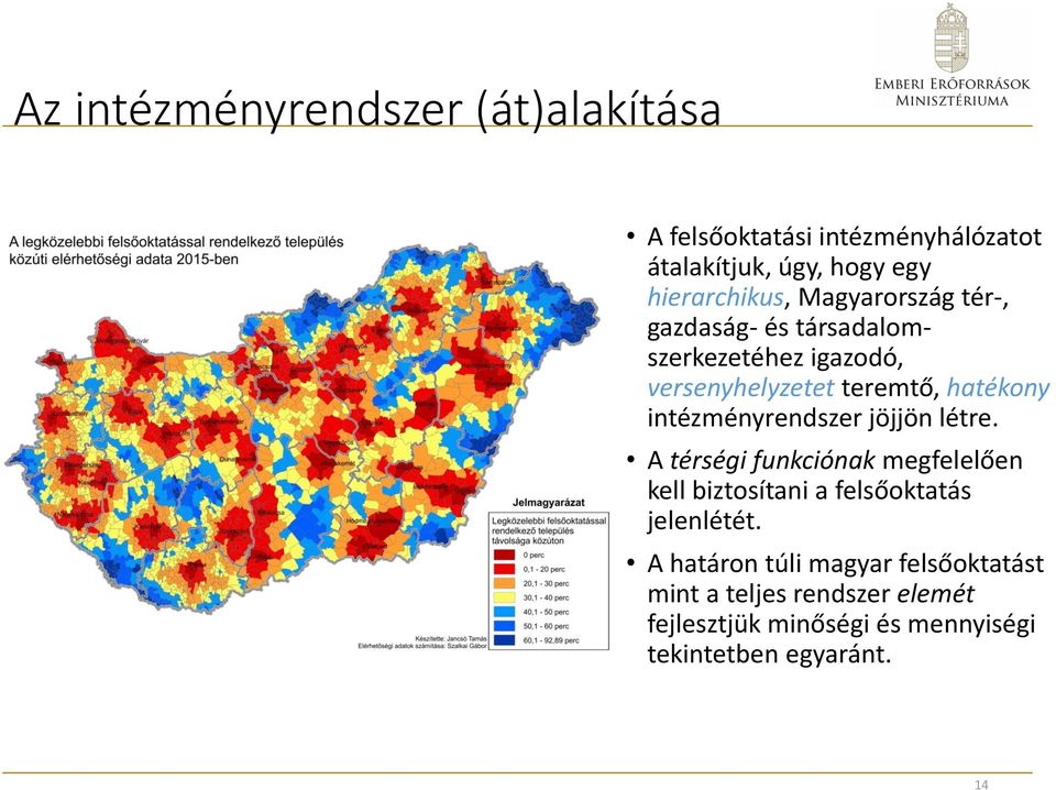 intézményrendszer jöjjön létre. A térségi funkciónak megfelelően kell biztosítani a felsőoktatás jelenlétét.