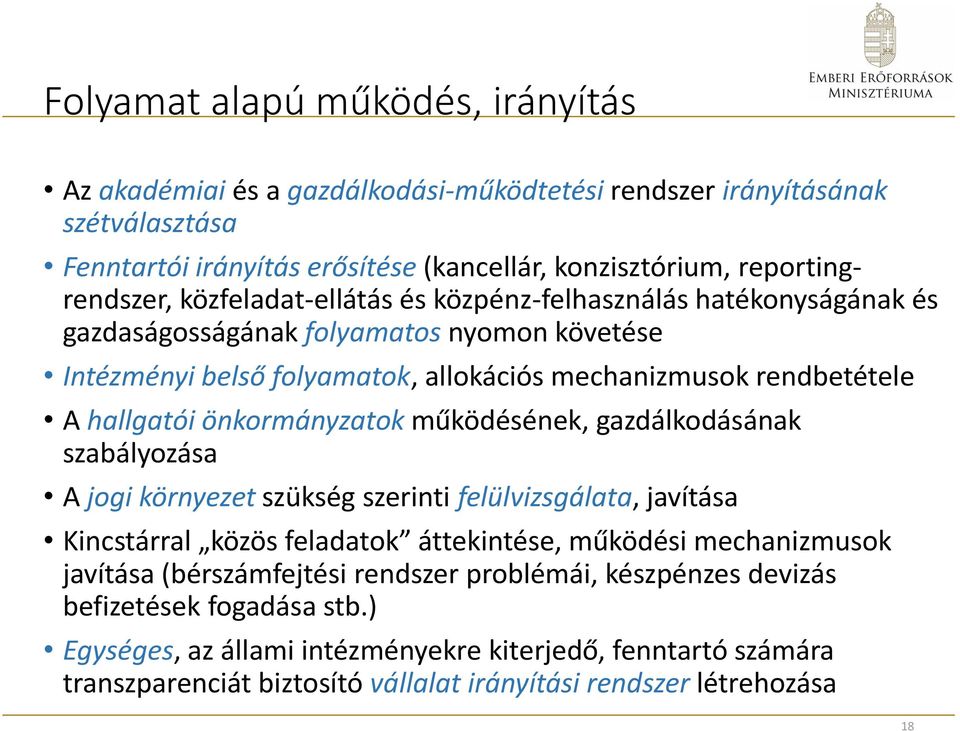 önkormányzatok működésének, gazdálkodásának szabályozása A jogi környezet szükség szerinti felülvizsgálata, javítása Kincstárral közös feladatok áttekintése, működési mechanizmusok javítása