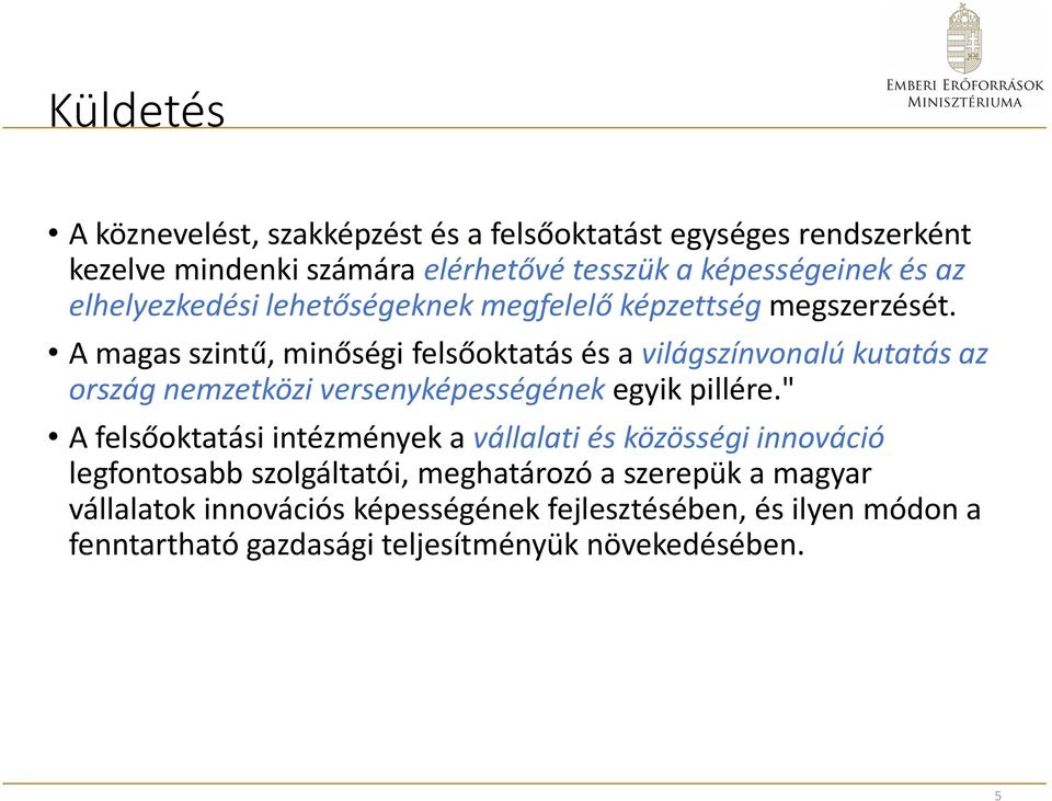 A magas szintű, minőségi felsőoktatás és a világszínvonalú kutatás az ország nemzetközi versenyképességének egyik pillére.