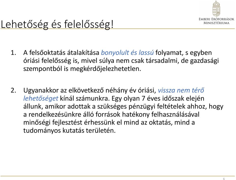 szempontból is megkérdőjelezhetetlen. 2. Ugyanakkor az elkövetkező néhány év óriási, vissza nem térő lehetőséget kínál számunkra.