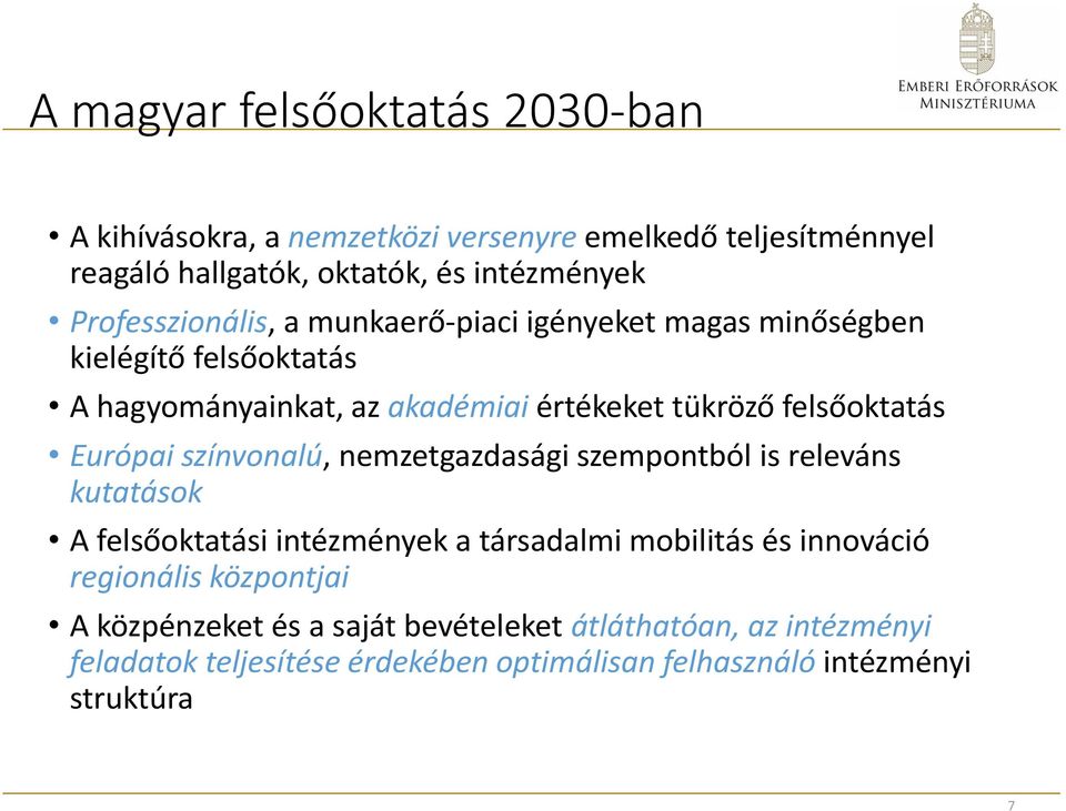 felsőoktatás Európai színvonalú, nemzetgazdasági szempontból is releváns kutatások A felsőoktatási intézmények a társadalmi mobilitás és