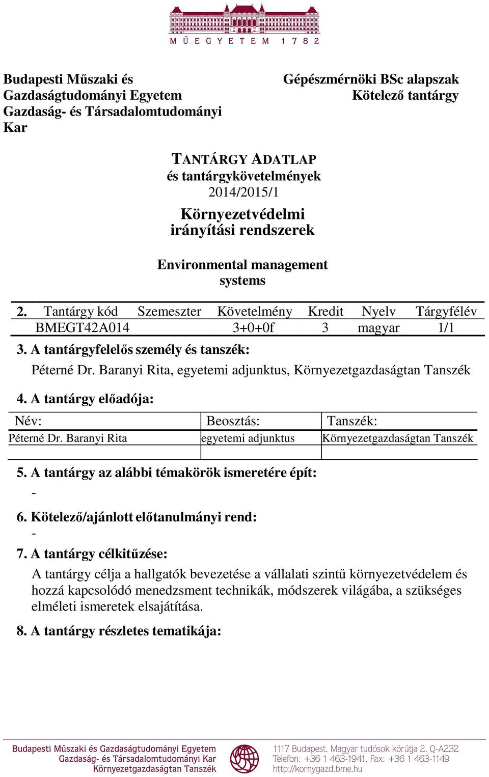 A tantárgyfelelıs személy és tanszék: Péterné Dr. Baranyi Rita, egyetemi adjunktus, Környezetgazdaságtan Tanszék 4. A tantárgy elıadója: Név: Beosztás: Tanszék: Péterné Dr.