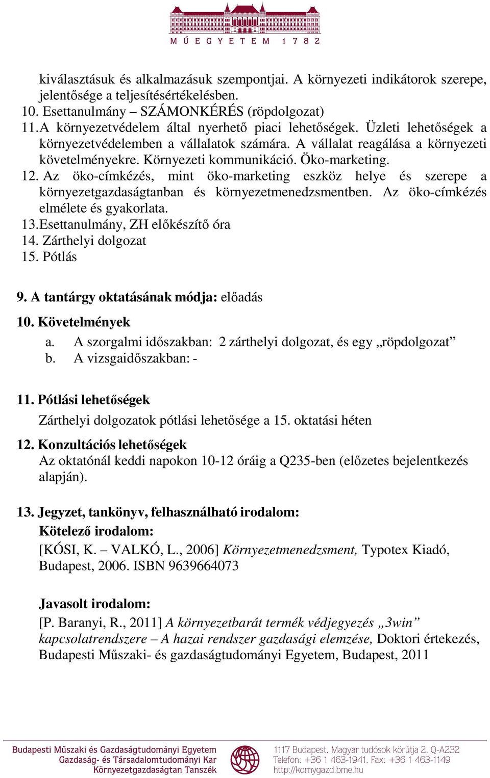 Öko-marketing. 12. Az öko-címkézés, mint öko-marketing eszköz helye és szerepe a környezetgazdaságtanban és környezetmenedzsmentben. Az öko-címkézés elmélete és gyakorlata. 13.