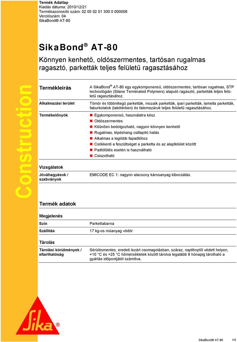 rugalmas, STP technológián (Silane Terminated Polymers) alapuló ragasztó, parketták teljes felületű ragasztásához.