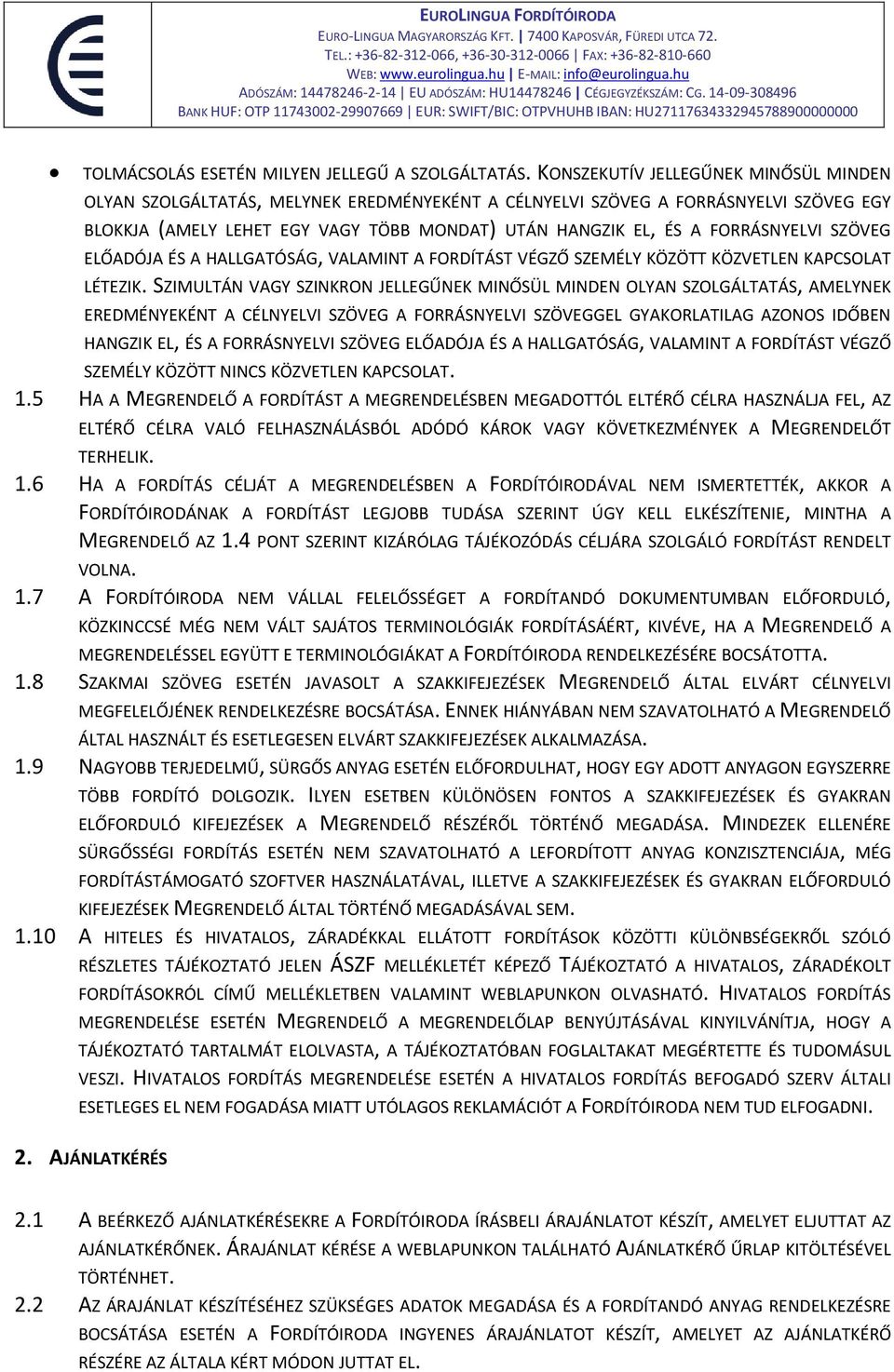 FORRÁSNYELVI SZÖVEG ELŐADÓJA ÉS A HALLGATÓSÁG, VALAMINT A FORDÍTÁST VÉGZŐ SZEMÉLY KÖZÖTT KÖZVETLEN KAPCSOLAT LÉTEZIK.