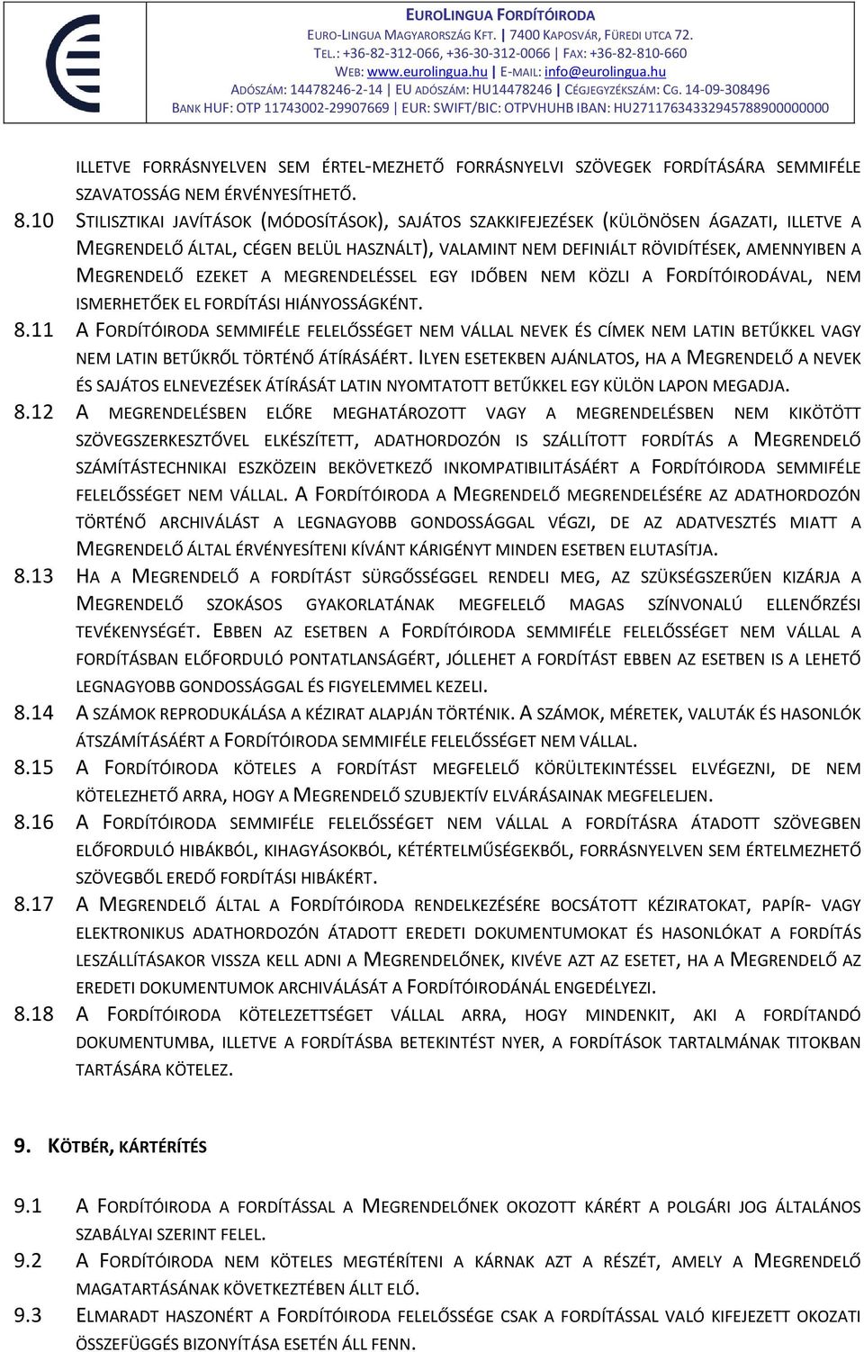 EZEKET A MEGRENDELÉSSEL EGY IDŐBEN NEM KÖZLI A FORDÍTÓIRODÁVAL, NEM ISMERHETŐEK EL FORDÍTÁSI HIÁNYOSSÁGKÉNT. 8.
