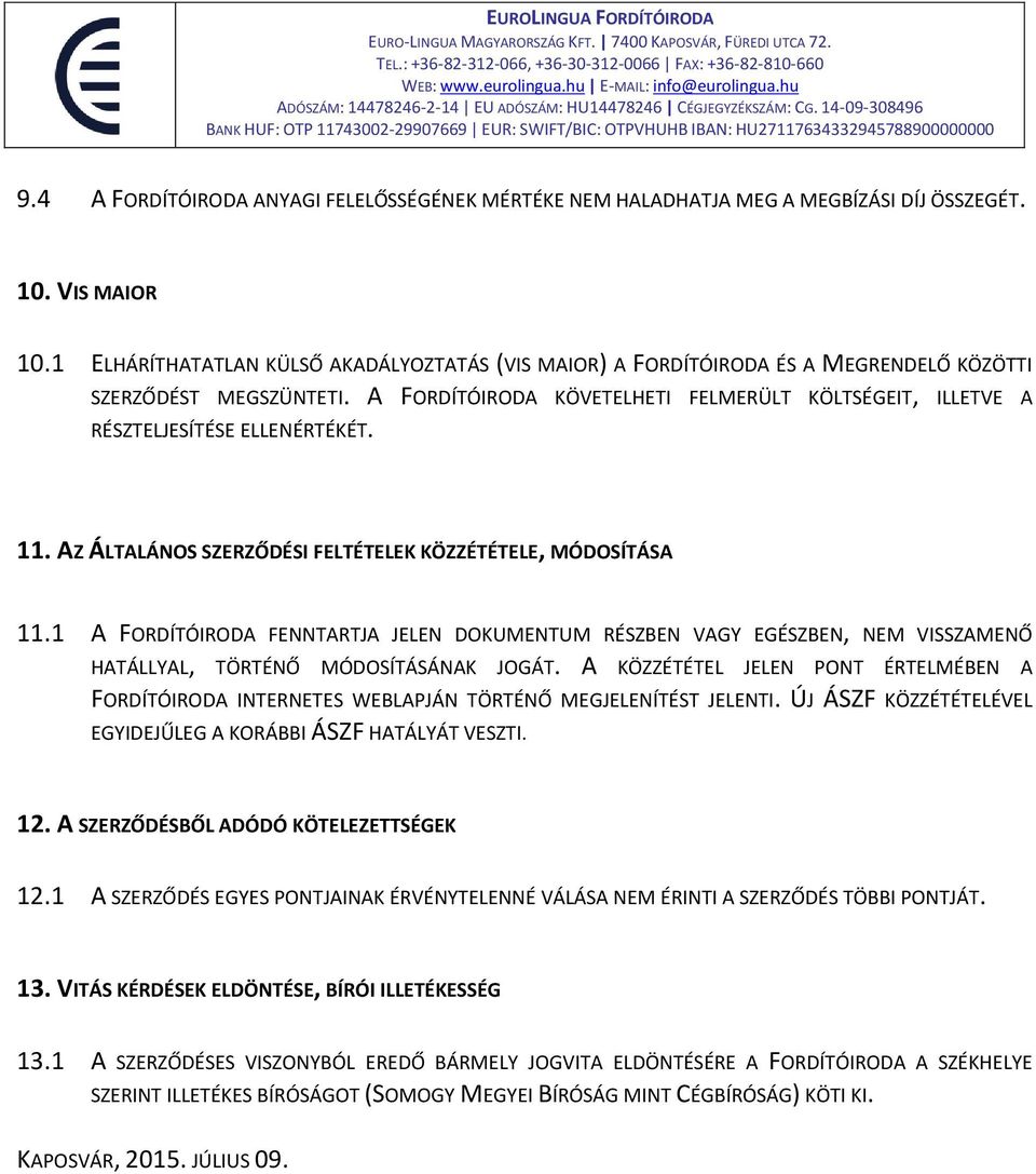 A FORDÍTÓIRODA KÖVETELHETI FELMERÜLT KÖLTSÉGEIT, ILLETVE A RÉSZTELJESÍTÉSE ELLENÉRTÉKÉT. 11. AZ ÁLTALÁNOS SZERZŐDÉSI FELTÉTELEK KÖZZÉTÉTELE, MÓDOSÍTÁSA 11.