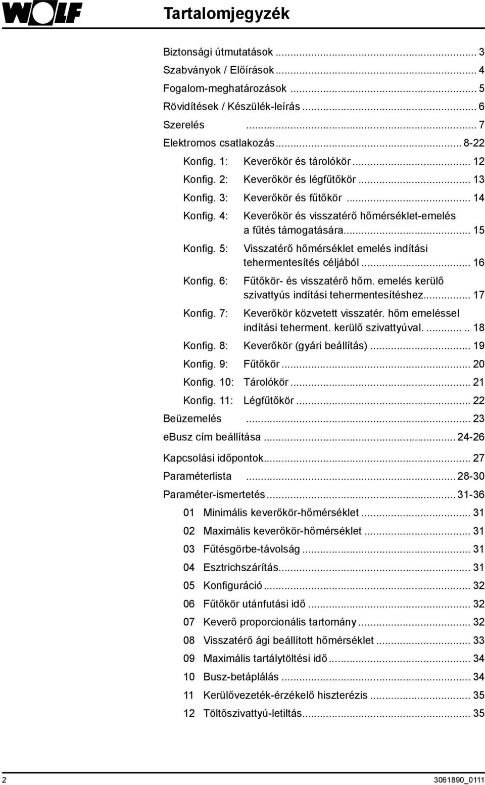 7: Keverőkör és visszatérő hőmérséklet-emelés a fűtés támogatására... 15 Visszatérő hőmérséklet emelés indítási tehermentesítés céljából... 16 Fűtőkör- és visszatérő hőm.