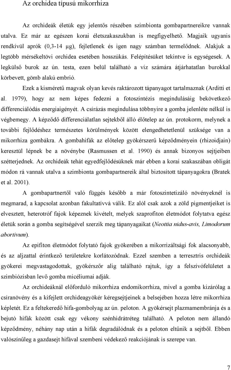 A legkülső burok az ún. testa, ezen belül található a víz számára átjárhatatlan burokkal körbevett, gömb alakú embrió.