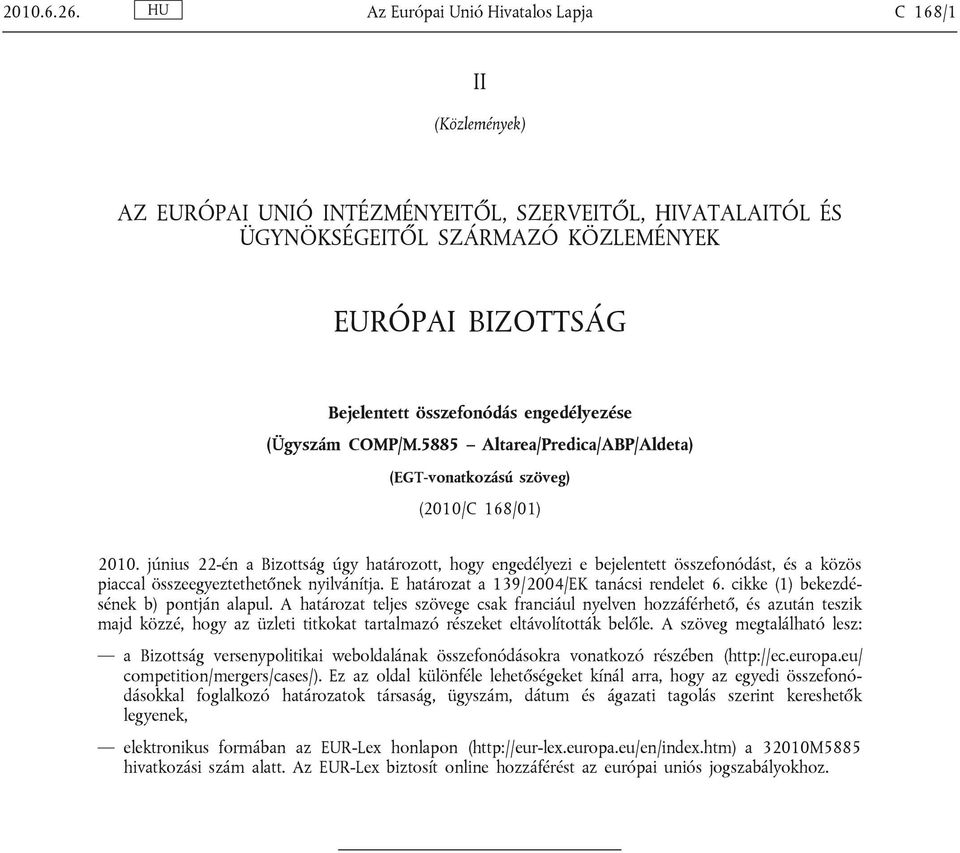 engedélyezése (Ügyszám COMP/M.5885 Altarea/Predica/ABP/Aldeta) (EGT-vonatkozású szöveg) (2010/C 168/01) 2010.