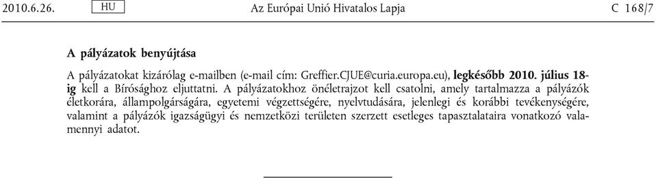 CJUE@curia.europa.eu), legkésőbb 2010. július 18- ig kell a Bírósághoz eljuttatni.