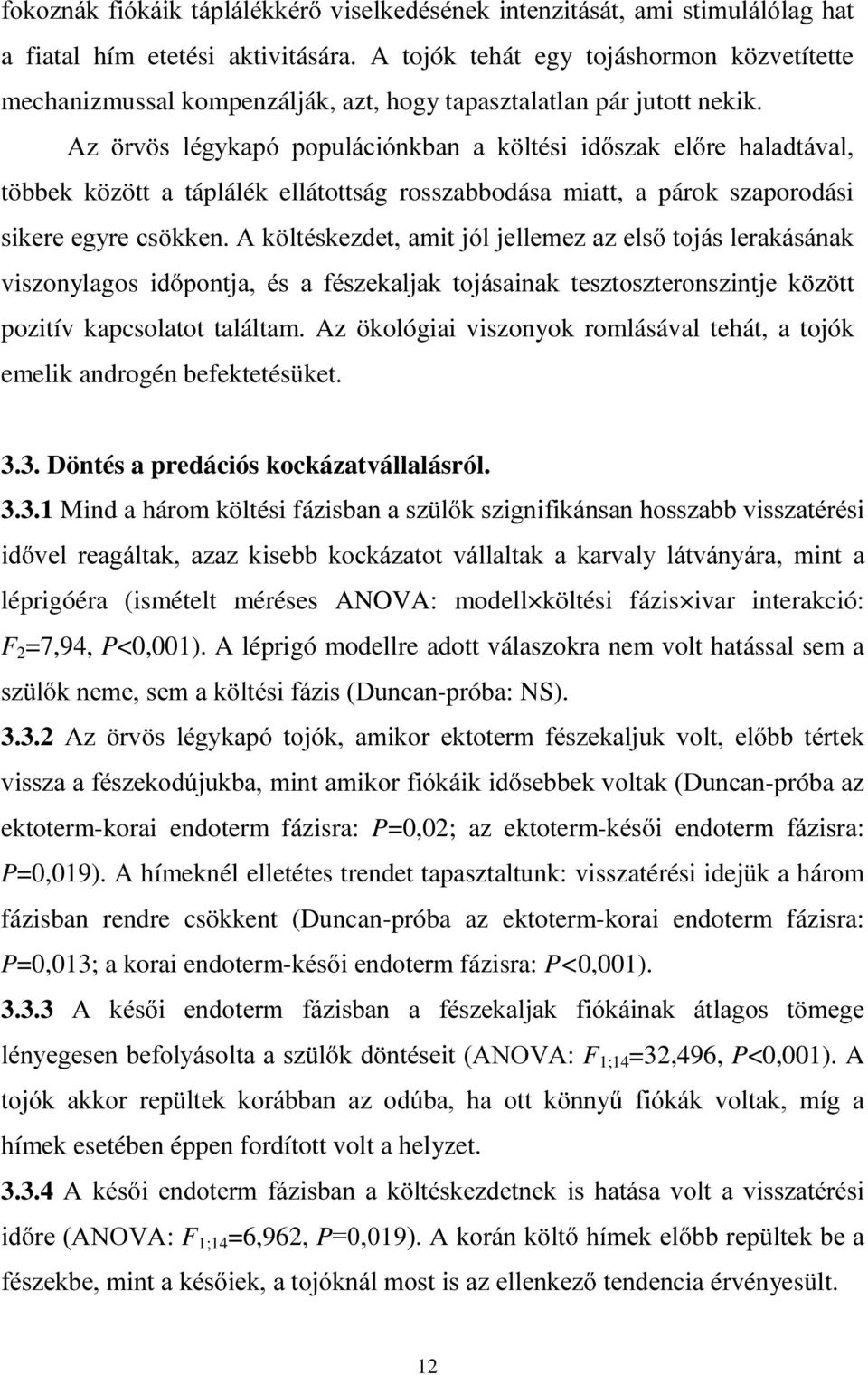 $] UY V OpJ\NDSy SRSXOiFLyQNEDQ D N OWpVL LG V]DN HO UH KDODGWiYDO többek között a táplálék ellátottság rosszabbodása miatt, a párok szaporodási VLNHUHHJ\UHFV NNHQ$N OWpVNH]GHWDPLWMyOMHOOHPH]D]HOV