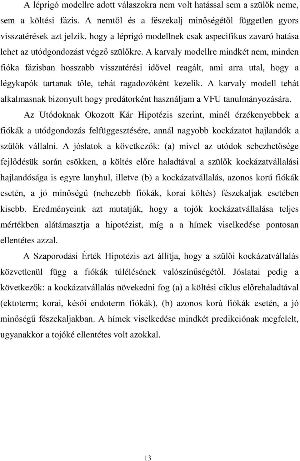 UDJDGR]yNpQW NH]HOLN $ NDUYDO\ PRGHOO WHKiW alkalmasnak bizonyult hogy predátorként használjam a VFU tanulmányozására.