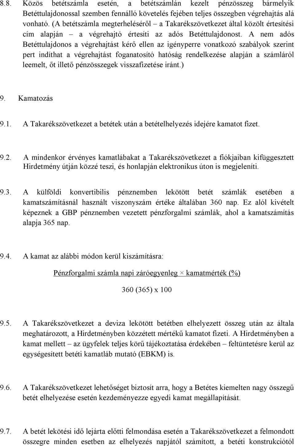 A nem adós Betéttulajdonos a végrehajtást kérő ellen az igényperre vonatkozó szabályok szerint pert indíthat a végrehajtást foganatosító hatóság rendelkezése alapján a számláról leemelt, őt illető