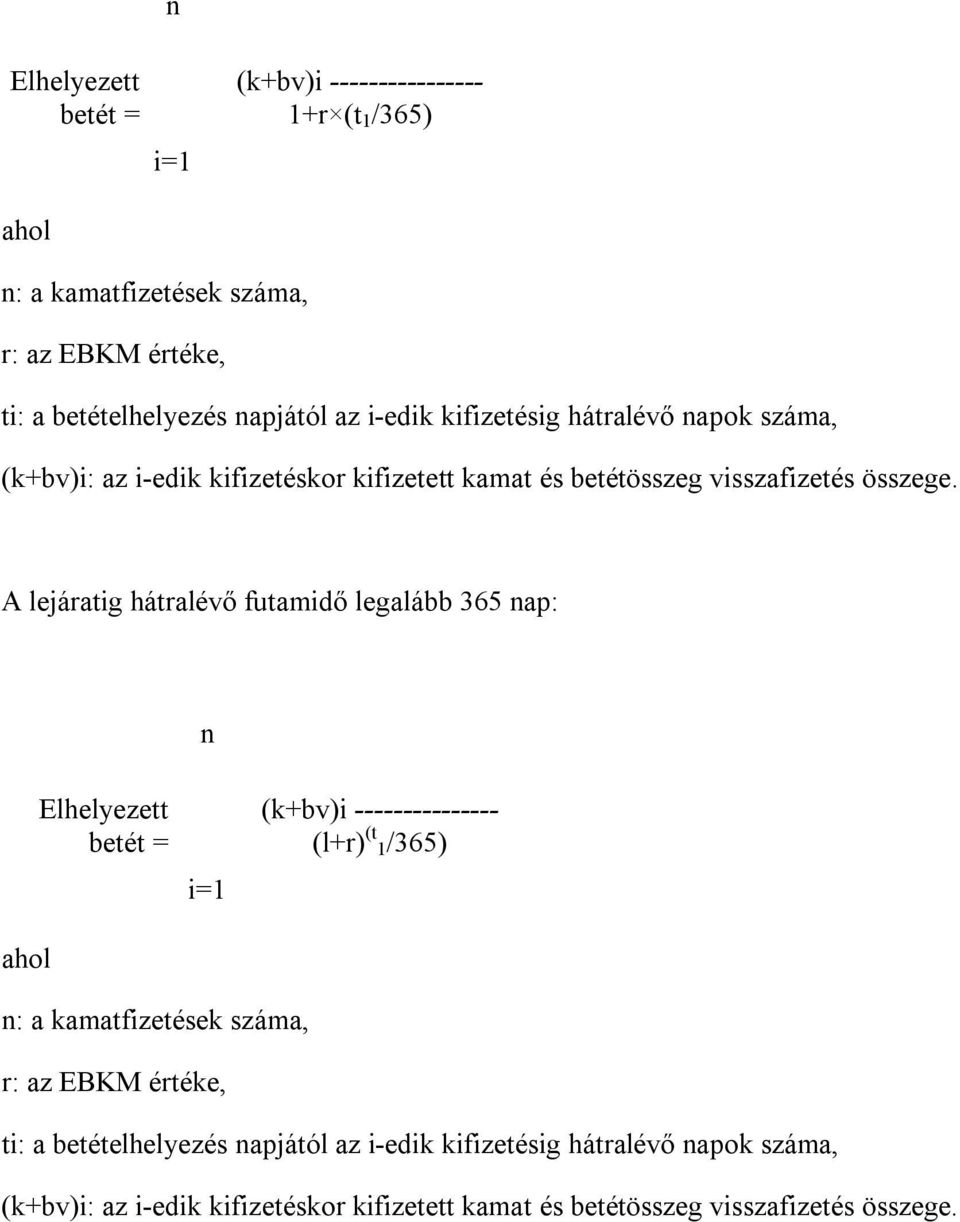 A lejáratig hátralévő futamidő legalább 365 nap: n ahol Elhelyezett betét = i=1 (k+bv)i --------------- (l+r) (t 1/365) n: a kamatfizetések száma, r: