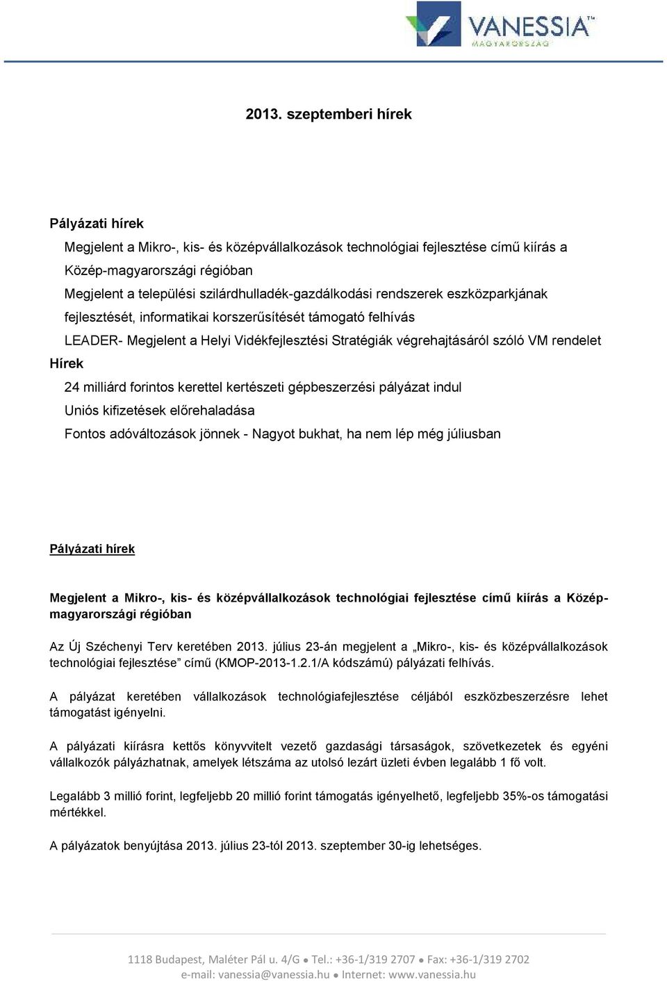 rendelet Hírek 24 milliárd forintos kerettel kertészeti gépbeszerzési pályázat indul Uniós kifizetések előrehaladása Fontos adóváltozások jönnek - Nagyot bukhat, ha nem lép még júliusban Pályázati