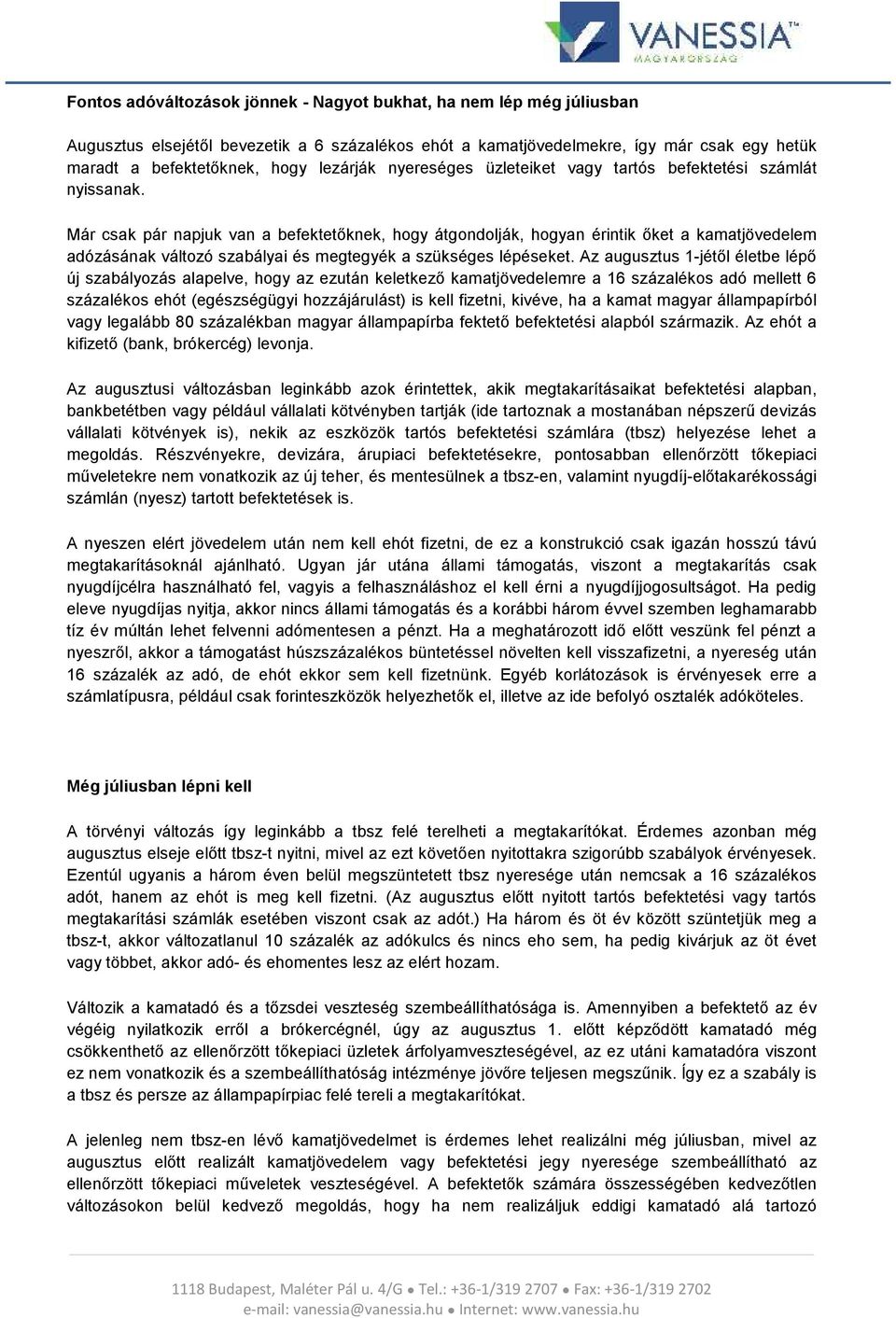 Már csak pár napjuk van a befektetőknek, hogy átgondolják, hogyan érintik őket a kamatjövedelem adózásának változó szabályai és megtegyék a szükséges lépéseket.