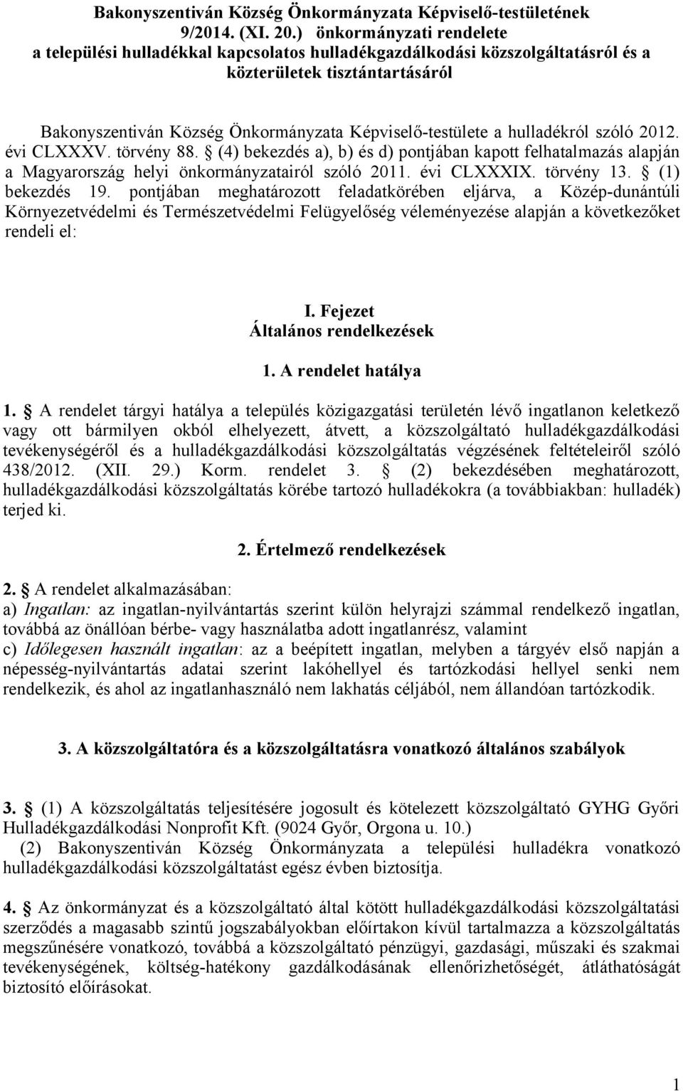 hulladékról szóló 2012. évi CLXXXV. törvény 88. (4) bekezdés a), b) és d) pontjában kapott felhatalmazás alapján a Magyarország helyi önkormányzatairól szóló 2011. évi CLXXXIX. törvény 13.