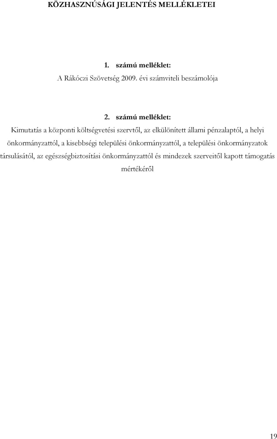 számú melléklet: Kimutatás a központi költségvetési szervtől, az elkülönített állami pénzalaptól, a