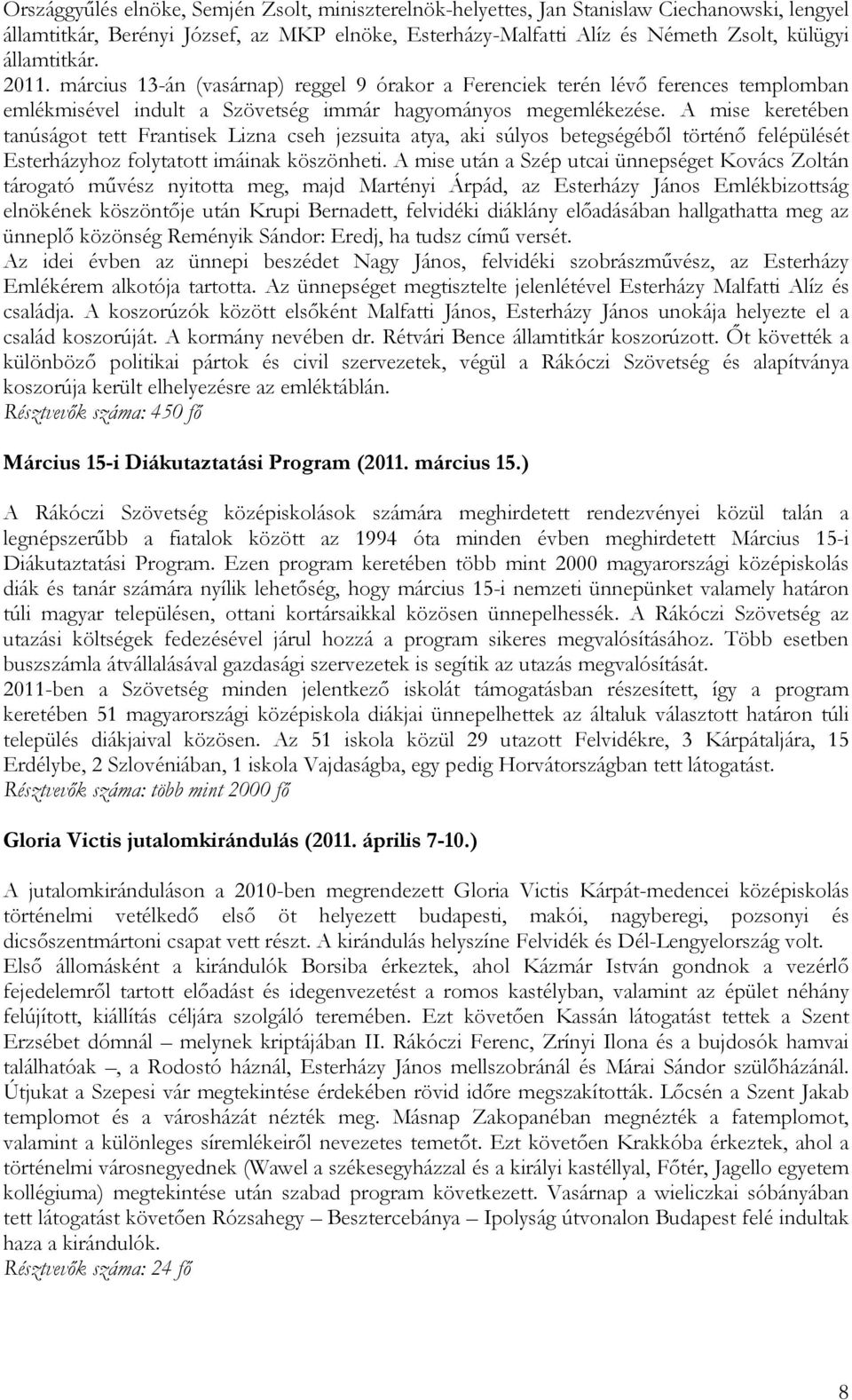 A mise keretében tanúságot tett Frantisek Lizna cseh jezsuita atya, aki súlyos betegségéből történő felépülését Esterházyhoz folytatott imáinak köszönheti.