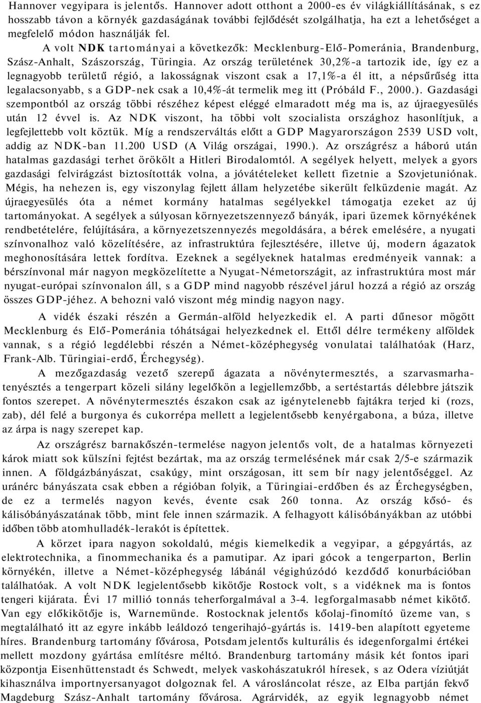 A volt NDK tartományai a következők: Mecklenburg-Elő-Pomeránia, Brandenburg, Szász-Anhalt, Szászország, Türingia.