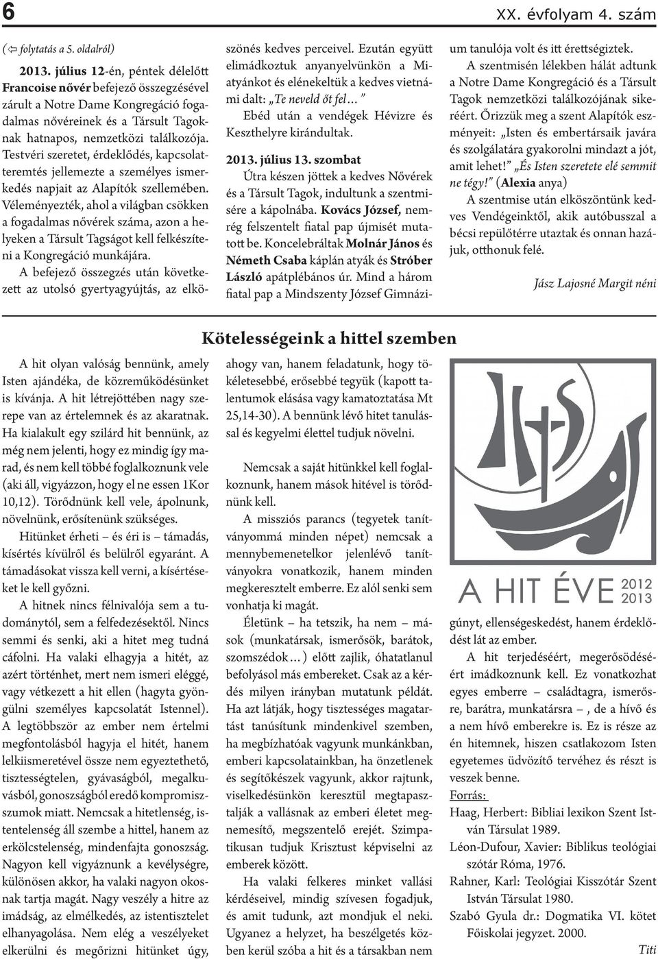 Testvéri szeretet, érdeklődés, kapcsolatteremtés jellemezte a személyes ismerkedés napjait az Alapítók szellemében.