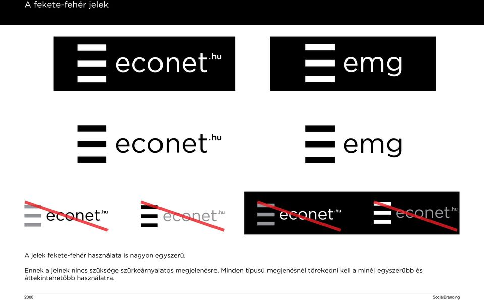 egyszerû. Ennek a jelnek nincs szüksége szürkeárnyalatos megjelenésre.
