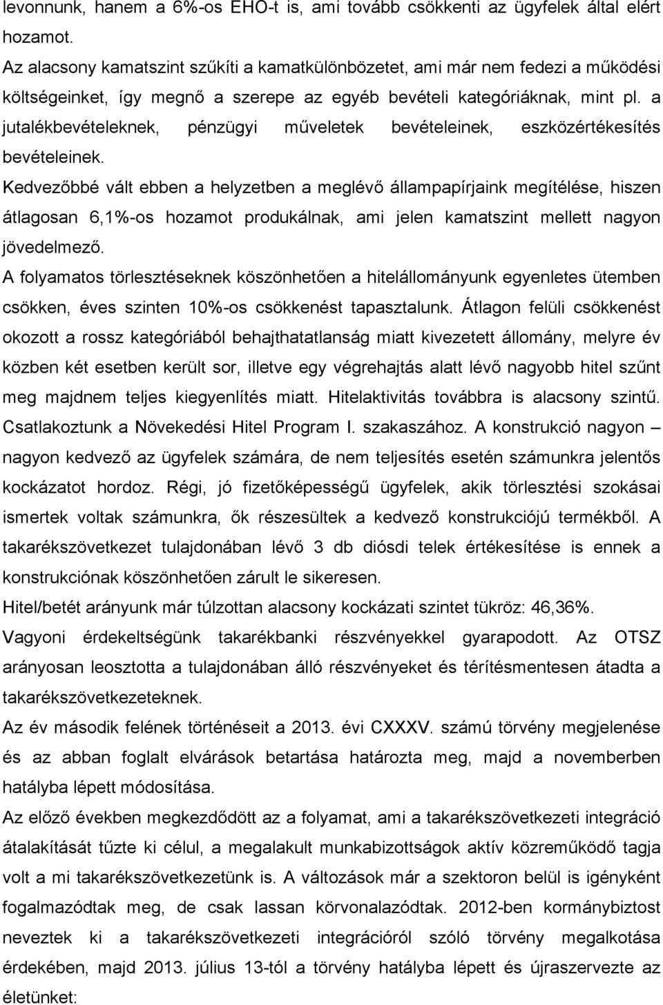 a jutalékbevételeknek, pénzügyi műveletek bevételeinek, eszközértékesítés bevételeinek.
